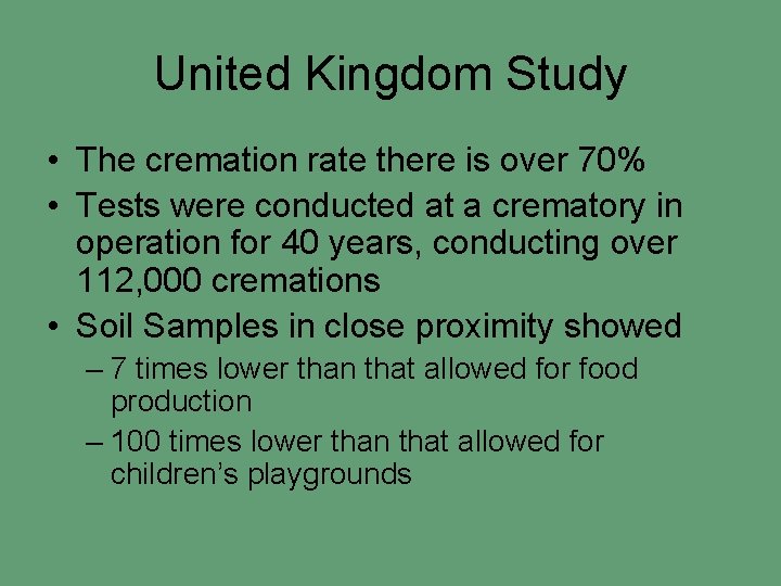 United Kingdom Study • The cremation rate there is over 70% • Tests were