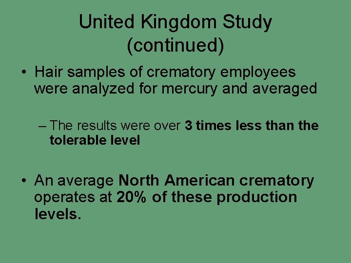 United Kingdom Study (continued) • Hair samples of crematory employees were analyzed for mercury