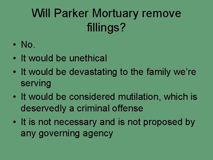 Will Parker Mortuary remove fillings? • No. • It would be unethical • It