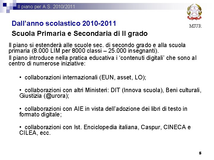 Il piano per A. S. 2010/2011 Dall’anno scolastico 2010 -2011 Scuola Primaria e Secondaria