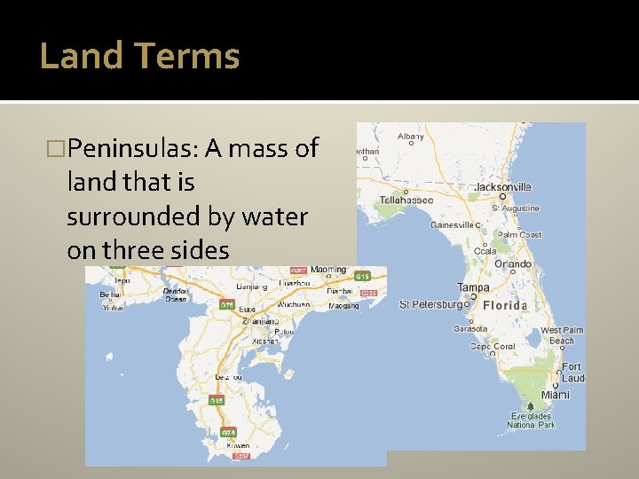 Land Terms �Peninsulas: A mass of land that is surrounded by water on three