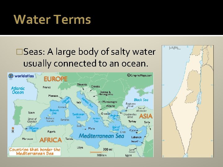 Water Terms �Seas: A large body of salty water usually connected to an ocean.
