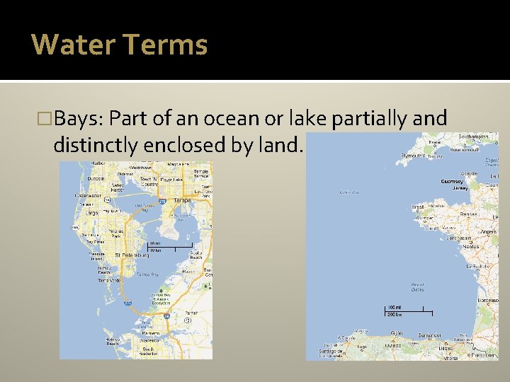 Water Terms �Bays: Part of an ocean or lake partially and distinctly enclosed by