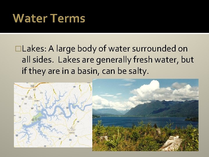 Water Terms �Lakes: A large body of water surrounded on all sides. Lakes are