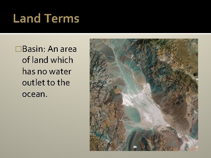 Land Terms �Basin: An area of land which has no water outlet to the