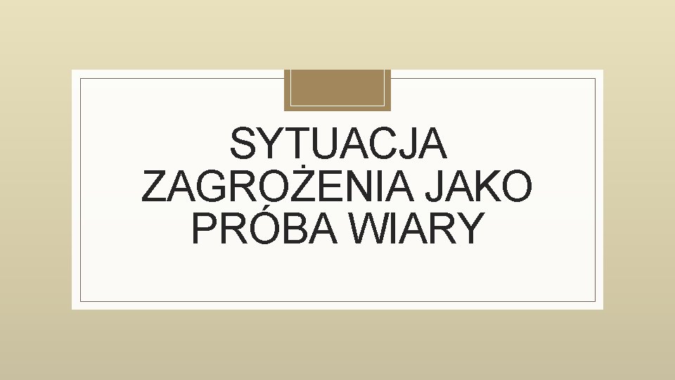 SYTUACJA ZAGROŻENIA JAKO PRÓBA WIARY 