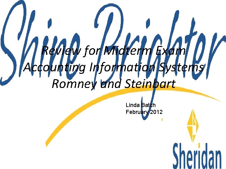 Review for Midterm Exam Accounting Information Systems Romney and Steinbart Linda Batch February 2012