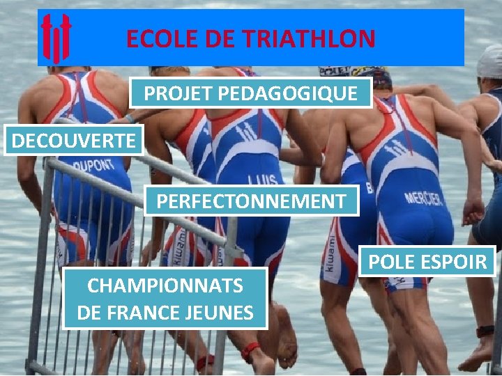 ECOLE DE TRIATHLON PROJET PEDAGOGIQUE DECOUVERTE PERFECTONNEMENT CHAMPIONNATS DE FRANCE JEUNES POLE ESPOIR 