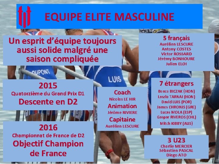 EQUIPE ELITE MASCULINE Un esprit d’équipe toujours aussi solide malgré une saison compliquée 2015 EQUIPE ELITE MASCULINE Un esprit d’équipe toujours aussi solide malgré une saison compliquée 2015
