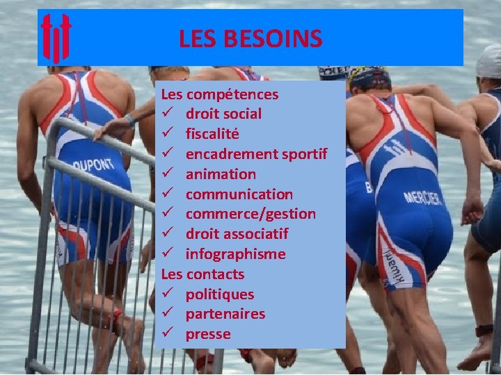 LES BESOINS Les compétences ü droit social ü fiscalité ü encadrement sportif ü animation LES BESOINS Les compétences ü droit social ü fiscalité ü encadrement sportif ü animation