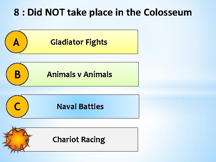 8 : Did NOT take place in the Colosseum A Gladiator Fights B Animals