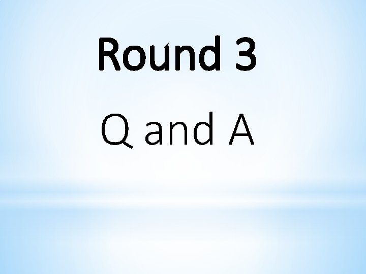 Round 3 Q and A 