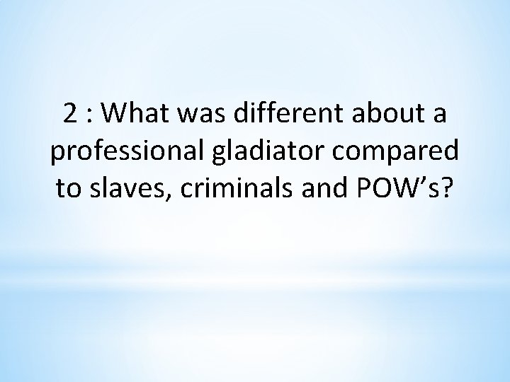 2 : What was different about a professional gladiator compared to slaves, criminals and