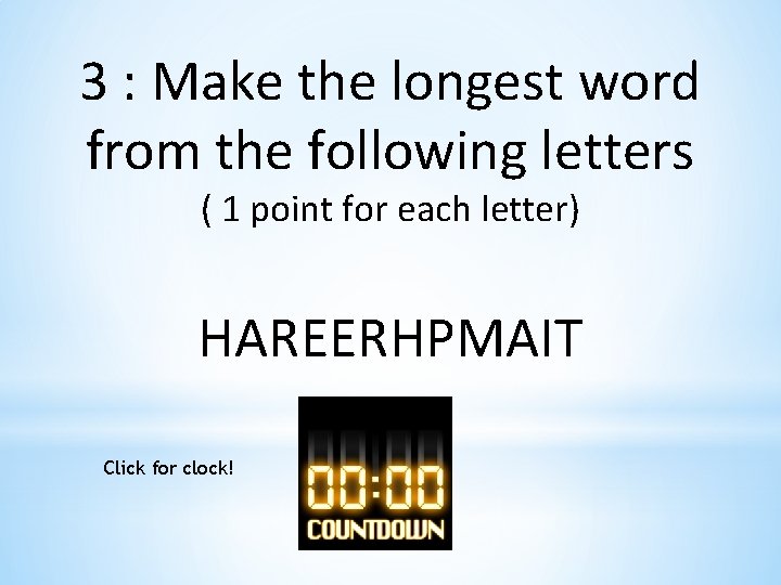3 : Make the longest word from the following letters ( 1 point for