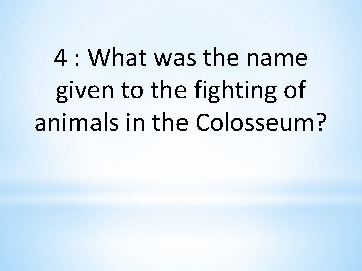 4 : What was the name given to the fighting of animals in the