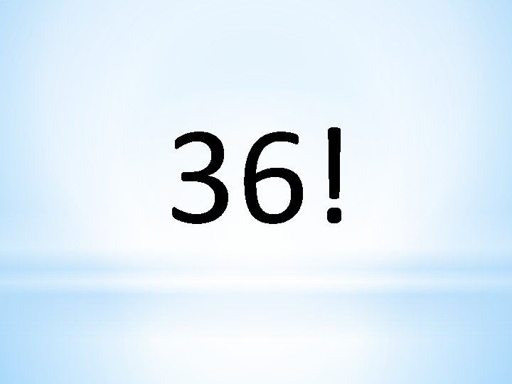 36! 