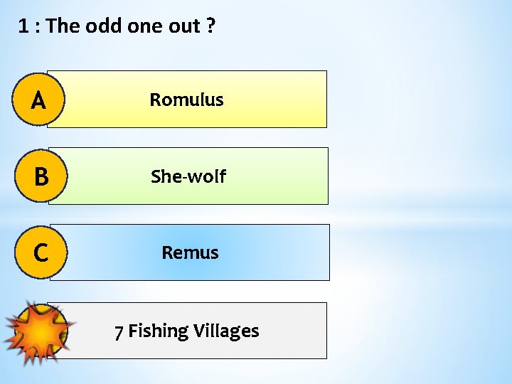 1 : The odd one out ? A Romulus B She-wolf C Remus D
