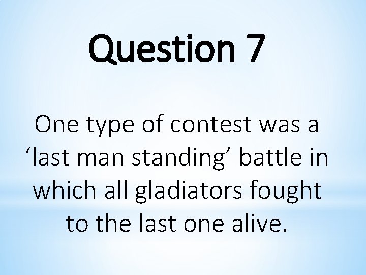 Question 7 One type of contest was a ‘last man standing’ battle in which