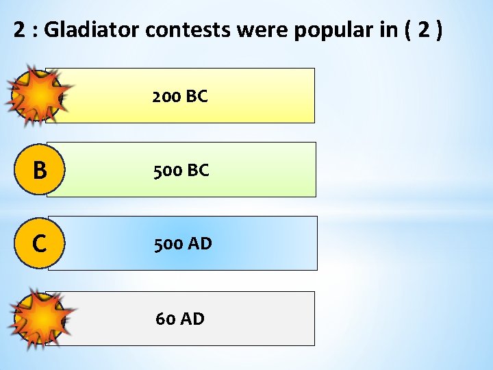 2 : Gladiator contests were popular in ( 2 ) A 200 BC B