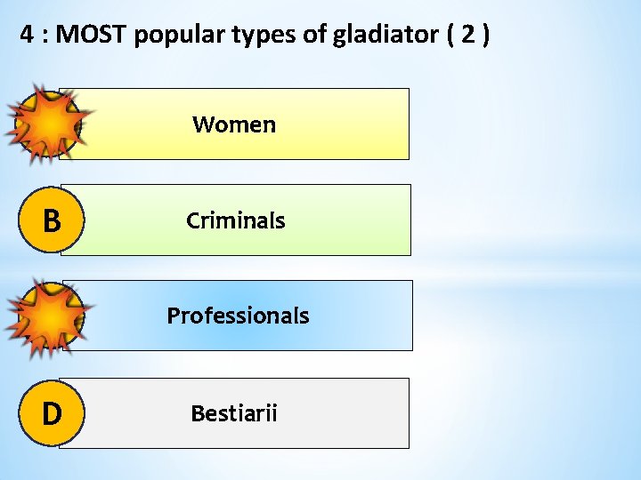 4 : MOST popular types of gladiator ( 2 ) A Women B Criminals