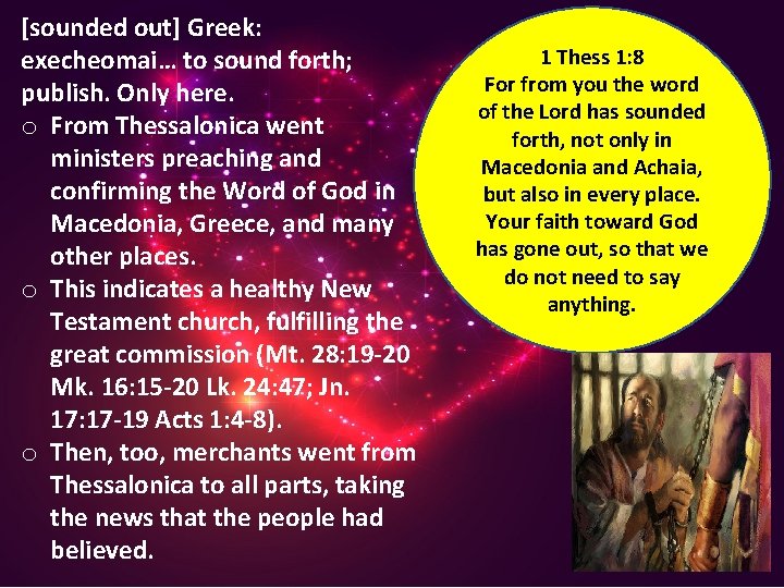 [sounded out] Greek: execheomai… to sound forth; publish. Only here. o From Thessalonica went