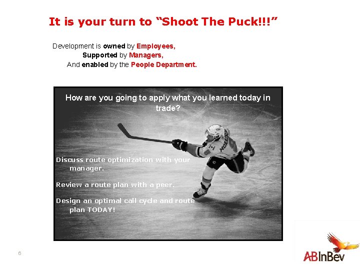It is your turn to “Shoot The Puck!!!” Development is owned by Employees, Supported