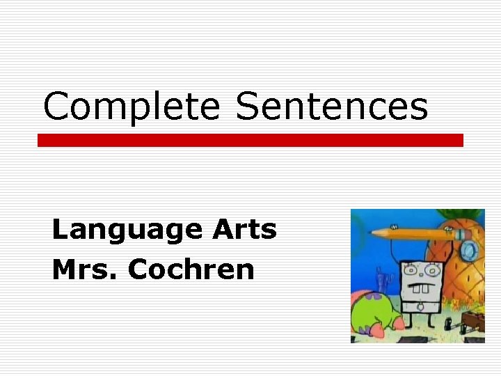 Complete Sentences Language Arts Mrs. Cochren 