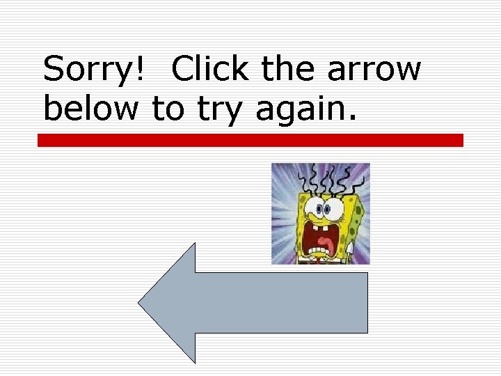 Sorry! Click the arrow below to try again. 