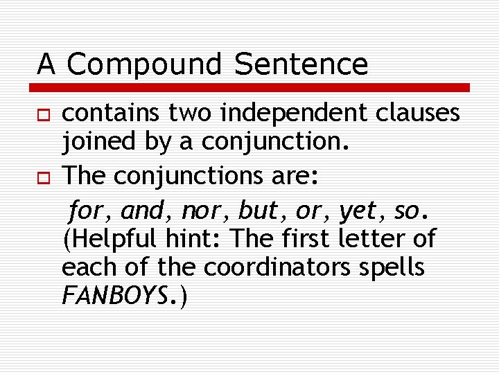 A Compound Sentence o o contains two independent clauses joined by a conjunction. The