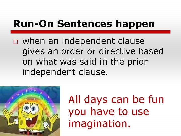 Run-On Sentences happen o when an independent clause gives an order or directive based