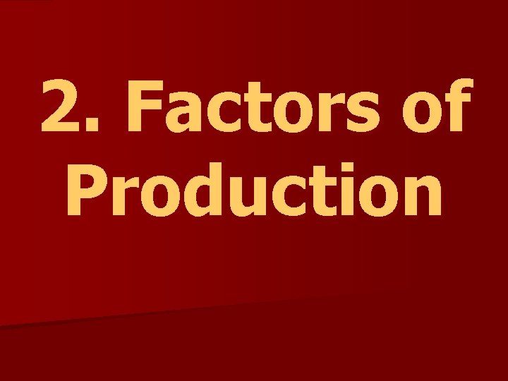 2. Factors of Production 