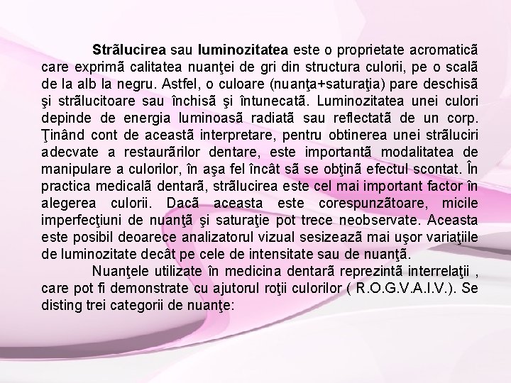 Strãlucirea sau luminozitatea este o proprietate acromaticã care exprimã calitatea nuanţei de gri din