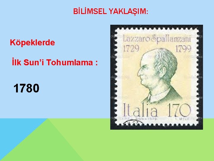 BİLİMSEL YAKLAŞIM: Köpeklerde İlk Sun’i Tohumlama : 1780 