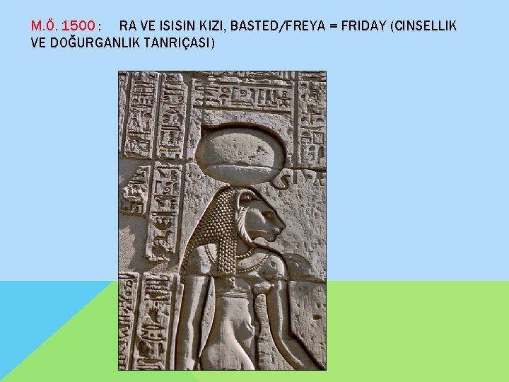 M. Ö. 1500 : RA VE ISISIN KIZI, BASTED/FREYA = FRIDAY (CINSELLIK VE DOĞURGANLIK M. Ö. 1500 : RA VE ISISIN KIZI, BASTED/FREYA = FRIDAY (CINSELLIK VE DOĞURGANLIK