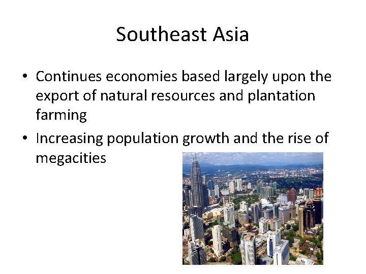 Southeast Asia • Continues economies based largely upon the export of natural resources and