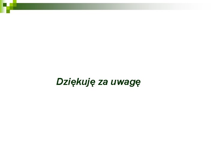 Dziękuję za uwagę 