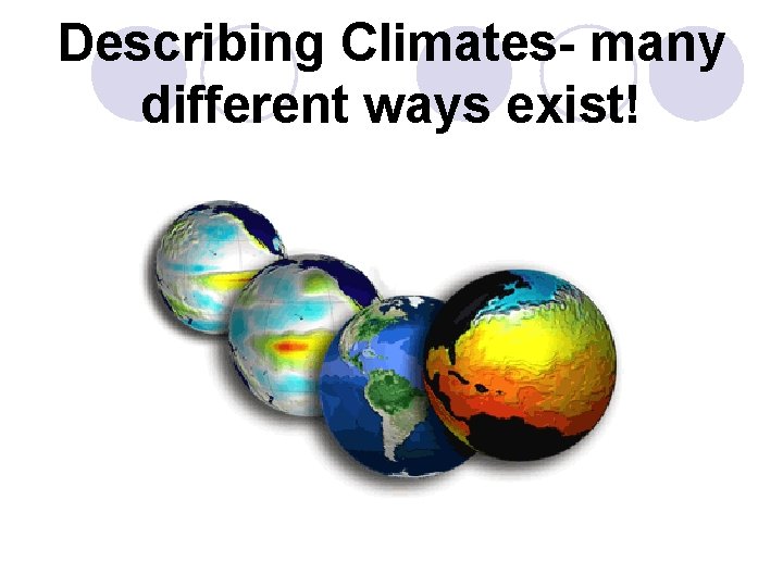 Describing Climates- many different ways exist! 