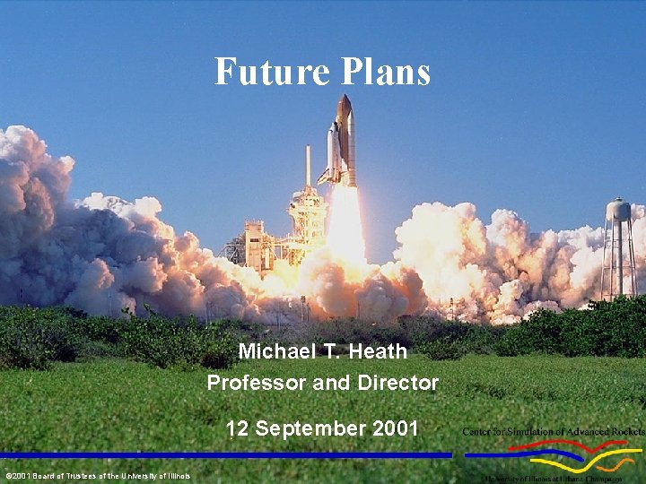 Future Plans Michael T. Heath Professor and Director 12 September 2001 © 2001 Board