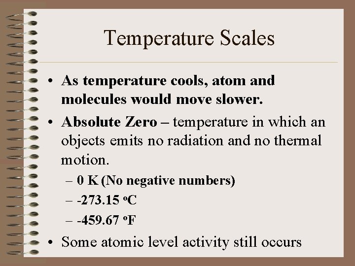 Temperature Scales • As temperature cools, atom and molecules would move slower. • Absolute
