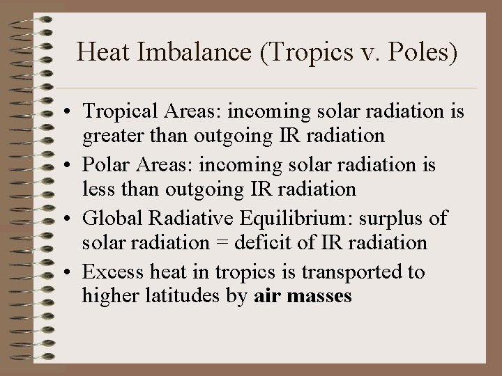 Heat Imbalance (Tropics v. Poles) • Tropical Areas: incoming solar radiation is greater than
