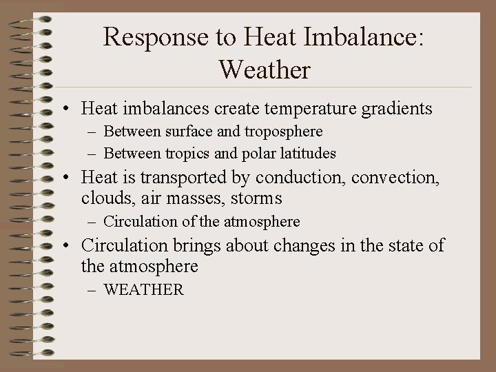 Response to Heat Imbalance: Weather • Heat imbalances create temperature gradients – Between surface