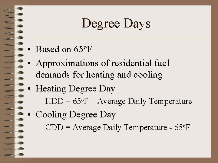 Degree Days • Based on 65 o. F • Approximations of residential fuel demands