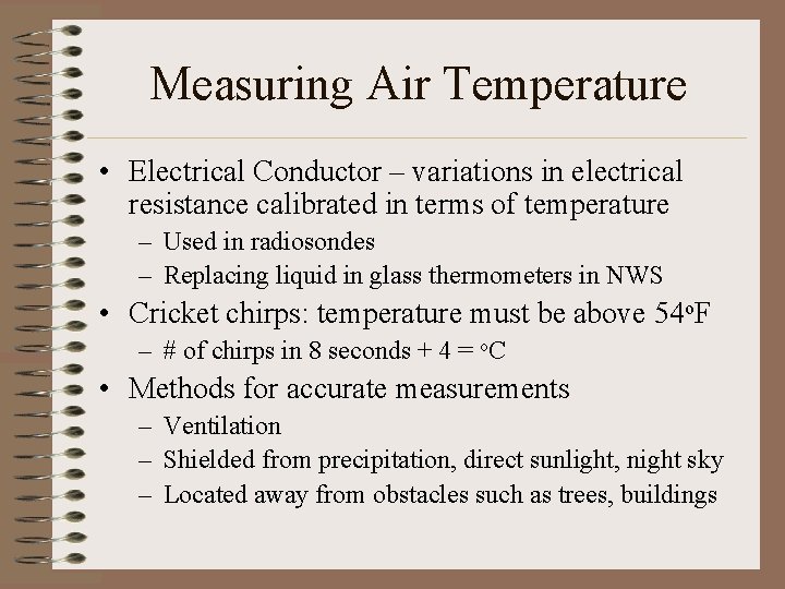 Measuring Air Temperature • Electrical Conductor – variations in electrical resistance calibrated in terms