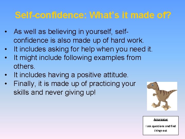 Self-confidence: What’s it made of? • As well as believing in yourself, selfconfidence is