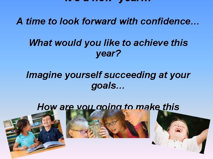 It’s a new year… A time to look forward with confidence… What would you