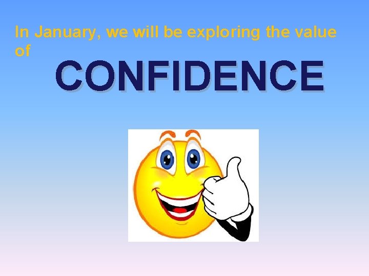 In January, we will be exploring the value of CONFIDENCE 