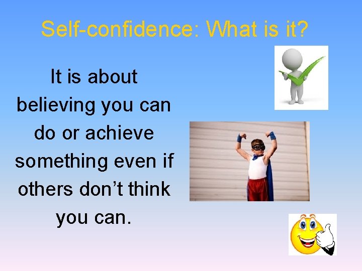 Self-confidence: What is it? It is about believing you can do or achieve something