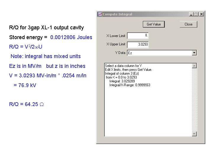 R/Q for 3 gap XL-1 output cavity Stored energy = 0. 0012806 Joules R/Q