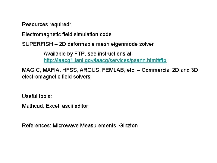 Resources required: Electromagnetic field simulation code SUPERFISH – 2 D deformable mesh eigenmode solver