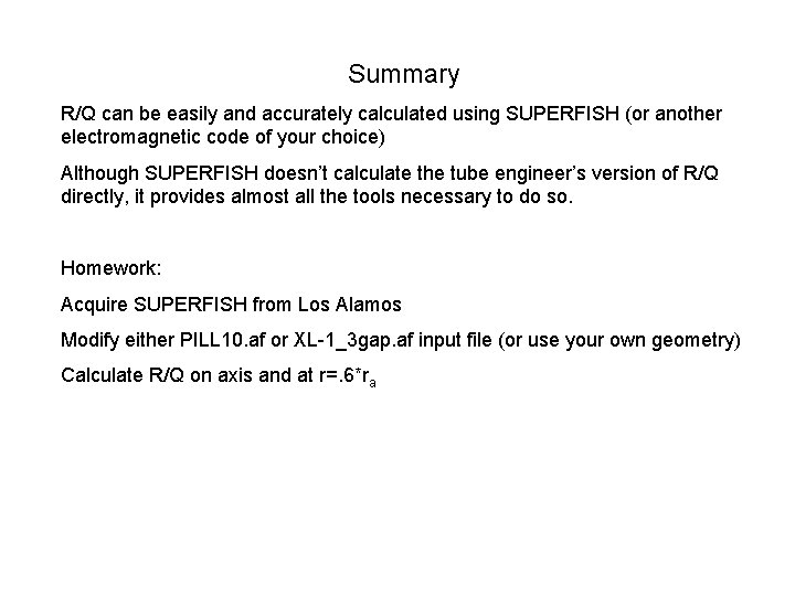 Summary R/Q can be easily and accurately calculated using SUPERFISH (or another electromagnetic code
